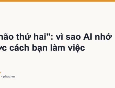 Bộ não thứ hai": vì sao AI nhớ được cách bạn làm việc